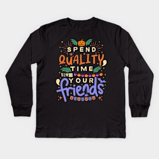 Inspirational And Motivational Halloween Quote “Spend Quality Time With Your Friends” Kids Long Sleeve T-Shirt